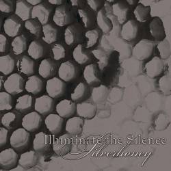 Illuminate The Silence : Silverhoney